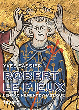 Broché Robert II le Pieux : l'enracinement dynastique de Yves Sassier