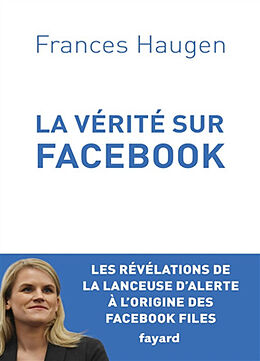 Broché La vérité sur Facebook : comment je suis devenue lanceuse d'alerte de Frances Haugen