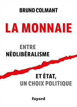 Broché La monnaie : entre néolibéralisme et Etat, un choix politique de Bruno Colmant