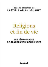 Broché Religions et fin de vie : les témoignages de grandes voix religieuses de Laëtitia Atlani-Duault