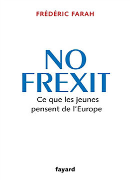 Broché No Frexit : ce que les jeunes pensent de l'Europe de Frédéric Farah