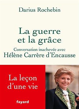 Broché La guerre et la grâce : conversation inachevée avec Hélène Carrère d'Encausse de Hélène; Rochebin, Darius Carrère d'Encausse