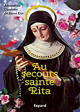 Broché Au secours sainte Rita : patronne d'un monde d'espérance de Amandine Cornette de Saint Cyr
