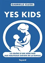 Broschiert Yes kids : la colère d'une mère face aux nouveaux diktats de la famille von Gabrielle Cluzel