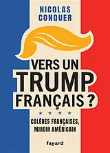 Broschiert Vers un Trump français ? : colères françaises, miroir américain von Nicolas Conquer
