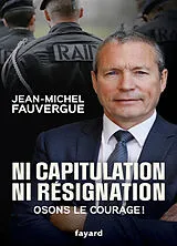 Broschiert Ni capitulation ni résignation : osons le courage ! von Jean-Michel Fauvergue