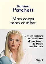 Broschiert Mon corps mon combat : de l'Australie à la France, le parcours du combattant d'une danseuse : récit von Katrina Patchett