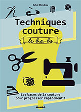 Broché Techniques couture : le b.a.-ba : les bases de la couture pour progresser rapidement ! de Sylvie Blondeau