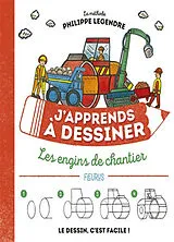 Broschiert J'apprends à dessiner les engins de chantier : le dessin, c'est facile ! von Philippe Legendre