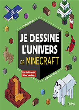 Broché Je dessine l'univers de Minecraft : guide non officiel de Yann Le Nénan