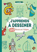 Broché J'apprends à dessiner : 100 dessins en 4 étapes de Philippe Legendre