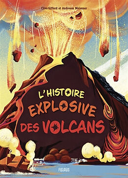 Broché L'histoire explosive des volcans de Clive Gifford, Andressa Meissner