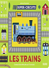 Broché Les trains : conduis tes véhicules sur 5 circuits ! de Johnny Dyrander