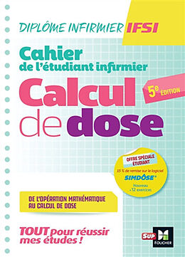 Broché Cahier de l'étudiant infirmier : calcul de dose, de l'opération mathématique au calcul de dose : tout pour réussir me... de Paule; Rick, Michel Manent