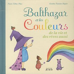 Broché Balthazar et les couleurs : de la vie et des rêves aussi de Marie-Hélène ;Fontaine-Riquier, Caroline Place