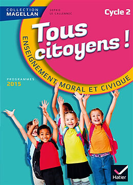 Broché Tous citoyens ! : enseignement moral et civique, cycle 2 : programmes 2015 de Sophie; François, Emilie; Yvinec, Y. Le Callennec