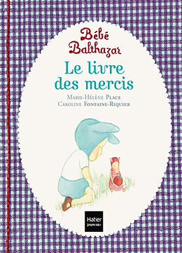 Couverture cartonnée Bébé Balthazar. Le livre des mercis de Marie-Hélène; Fontaine-Riquier, Caroline Place