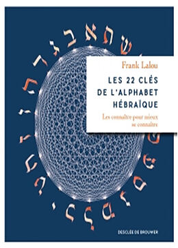 Broché Les 22 clés de l'alphabet hébraïque : les connaître pour mieux se connaître de Frank Lalou