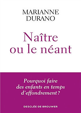 Broché Naître ou le néant : pourquoi faire des enfants en temps d'effondrement ? de Marianne Durano