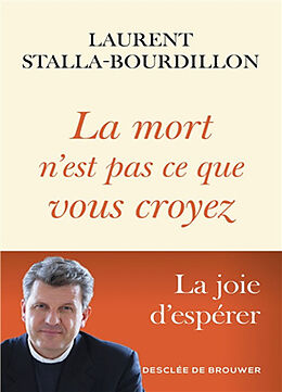 Broché La mort n'est pas ce que vous croyez : la joie d'espérer de Laurent Stalla-Bourdillon