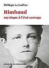 Broschiert Rimbaud, mystique à l'état sauvage von Philippe Le Guillou