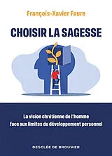 Broschiert Choisir la sagesse : la vision chrétienne de l'homme face aux limites du développement personnel von Faure-f