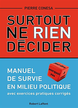 Broché Surtout ne rien décider : manuel de survie en milieu politique : avec exercices pratiques corrigés de Pierre Conesa