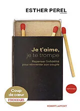 Broschiert Je t'aime, je te trompe : repenser l'infidélité pour réinventer son couple von Esther Perel