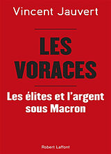 Broché Les voraces : les élites et l'argent sous Macron de Vincent Jauvert