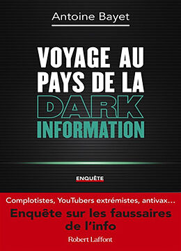 Broché Voyage au pays de la dark information : enquête de Antoine Bayet