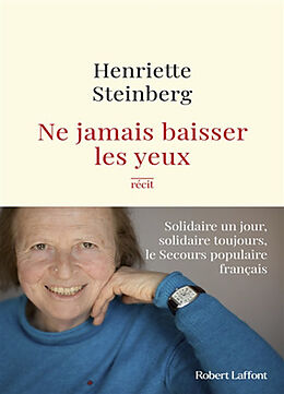 Broché Ne jamais baisser les yeux : solidaire un jour, solidaire toujours, le Secours populaire français : récit de Henriette Steinberg