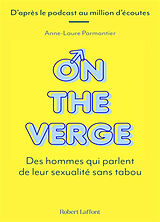 Broché On the verge : des hommes qui parlent de leur sexualité sans tabou de Anne-Laure Parmantier