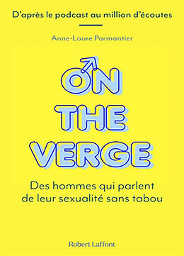 Broché On the verge : des hommes qui parlent de leur sexualité sans tabou de Anne-Laure Parmantier