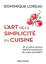 Broschiert L'art de la simplicité en cuisine : et si votre cuisine était le sanctuaire de votre sérénité ? von Dominique Loreau