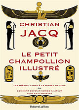 Broché Le Petit Champollion illustré : les hiéroglyphes à la portée de tous ou Comment devenir scribe amateur tout en s'amusant de Christian Jacq