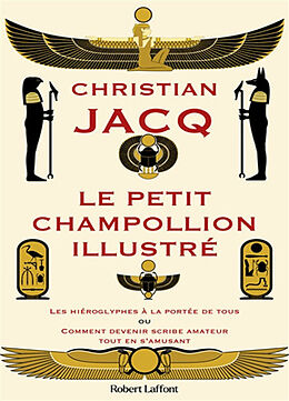 Broché Le Petit Champollion illustré : les hiéroglyphes à la portée de tous ou Comment devenir scribe amateur tout en s'amusant de Christian Jacq