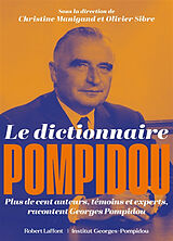 Broché Le dictionnaire Pompidou : plus de cent auteurs, témoins et experts, racontent Georges Pompidou de 