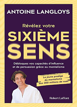 Broché Révélez votre sixième sens : débloquez vos capacités d'influence et de persuasion grâce au mentalisme de Antoine Langloys