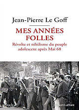 Broché Mes années folles : révolte et nihilisme du peuple adolescent après mai 68 de Jean-Pierre Le Goff