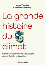 Broché La grande histoire du climat : comment les humains s'adaptent aux changements climatiques depuis 3 millions d'années de Lucas; Chamussy, Clothilde Pacotte