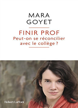 Broché Finir prof... : peut-on se réconcilier avec le collège ? de Mara Goyet