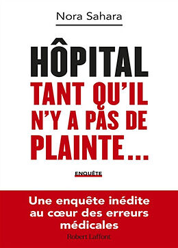 Broché Hôpital : tant qu'il n'y a pas de plainte... : enquête de Nora Sahara