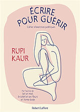Broché Ecrire pour guérir : cahier d'exercices poétiques de Rupi Kaur