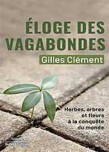 Broché Eloge des vagabondes : herbes, arbres et fleurs à la conquête du monde de Gilles Clément