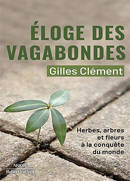 Broché Eloge des vagabondes : herbes, arbres et fleurs à la conquête du monde de Gilles Clément