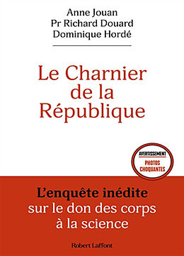 Broché Le charnier de la République : l'enquête inédite sur le don des corps à la science de Anne; Douard, Richard; Hordé, Dominique Jouan