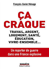 Broché Ca craque : travail, argent, logement, santé, éducation, vivre-ensemble... : un reporter de guerre dans une France ex... de François-Xavier Ménage