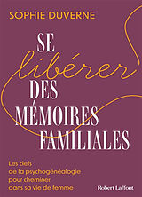 Broché Se libérer des mémoires familiales : les clefs de la psychogénéalogie pour cheminer dans sa vie de femme de Sophie Duverne