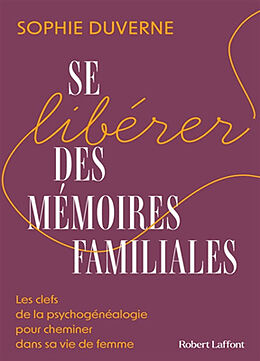 Broché Se libérer des mémoires familiales : les clefs de la psychogénéalogie pour cheminer dans sa vie de femme de Sophie Duverne