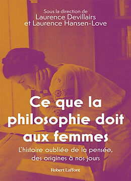 Broché Ce que la philosophie doit aux femmes : l'histoire oubliée de la pensée, des origines à nos jours de 